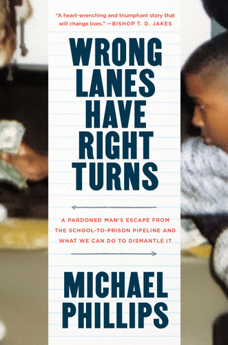 Wrong Lanes Have Right Turns: A Pardoned Man's Escape from the School-to-Prison Pipeline and What We Can Do to Dismantle It book cover by Michael Phillips