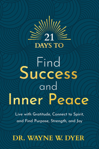 21 Days to Find Success and Inner Peace: Live with Gratitude, Connect to Spirit, and Find Purpose, Strength, and Joy (21 Days) book cover by Dr. Wayne W. Dyer