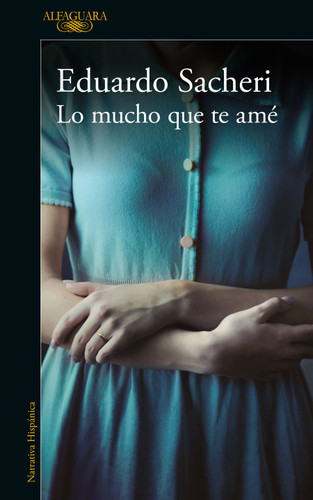 Lo mucho que te amé / How Much I Loved You book cover by Eduardo Sacheri