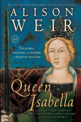 Queen Isabella: Treachery, Adultery, and Murder in Medieval England book cover by Alison Weir