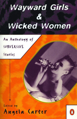 Wayward Girls and Wicked Women: An Anthology of Subversive Stories book cover by Various