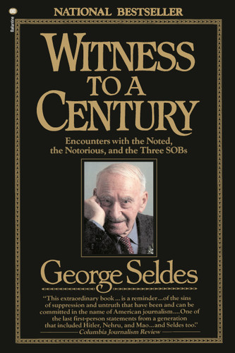 Witness to a Century: Encounters with the Noted, the Notorious, and the Three SOBs book cover by George Seldes