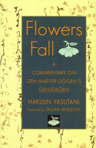 Flowers Fall: A Commentary on Zen Master Dogen's Genjokoan book cover by Hakuun Yasutani