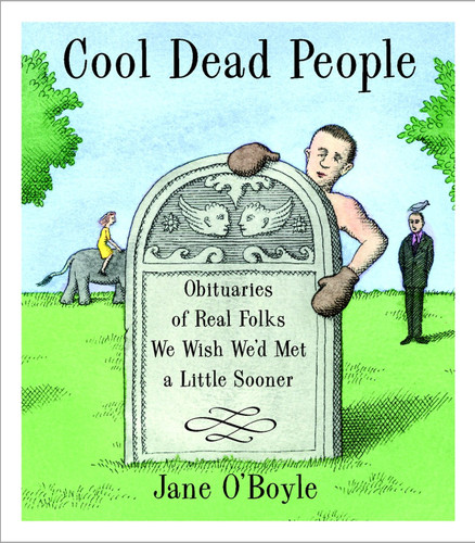 Cool Dead People: Obituaries of Real Folks We Wish We'd Met a Little Sooner book cover by Jane O'Boyle