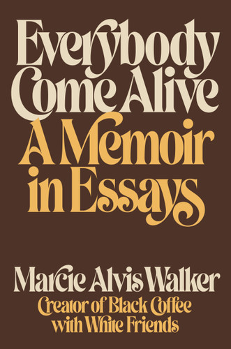 Everybody Come Alive: A Memoir in Essays book cover by Marcie Alvis Walker