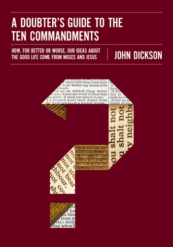 A Doubter's Guide to the Ten Commandments: How, for Better or Worse, Our Ideas about the Good Life Come from Moses and Jesus book cover by John Dickson