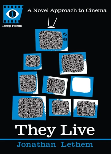 They Live: A Novel Approach to Cinema (Deep Focus) book cover by Jonathan Lethem