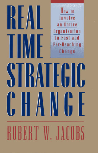 Real Time Strategic Change: How to Involve an Entire Organization in Fast and Far-Reaching Change book cover by Robert W. Jake Jacobs