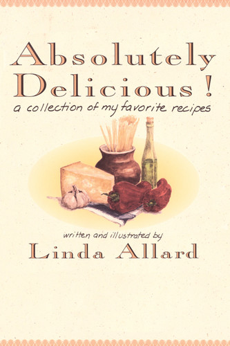 Absolutely Delicious!: A Collection of My Favorite Recipes: A Cookbook book cover by Linda Allard
