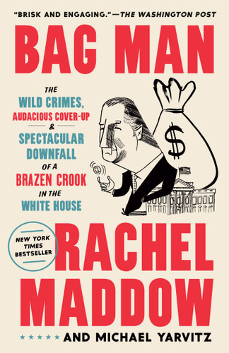 Bag Man: The Wild Crimes, Audacious Cover-Up, and Spectacular Downfall of a Brazen Crook in the White House book cover by Rachel Maddow, Michael Yarvitz