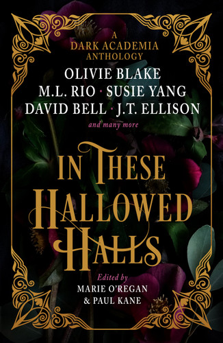 In These Hallowed Halls: A Dark Academia anthology book cover by M. L. Rio, Olivie Blake, Susie Yang, J. T. Ellison, Layne Fargo, James Tate Hill, Kelly Andrew, Phoebe Wynne, Kate Weinberg, Helen Grant, David Bell, V. L. Bovalino