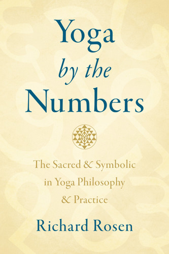 Yoga by the Numbers: The Sacred and Symbolic in Yoga Philosophy and Practice book cover by Richard Rosen