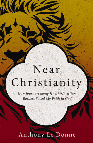 Near Christianity: How Journeys along Jewish-Christian Borders Saved My Faith in God [9780310522966]