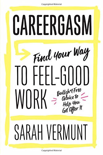 Careergasm: Find Your Way to Feel-Good Work Cover