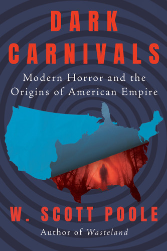 Dark Carnivals: Modern Horror and the Origins of American Empire book cover by W. Scott Poole