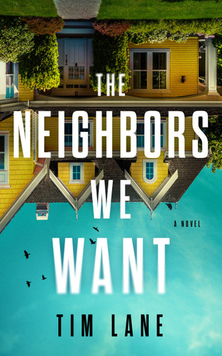 The Neighbors We Want: A Novel book cover by Tim Lane