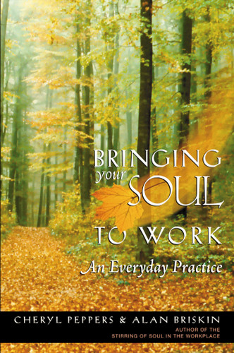 Bringing Your Soul to Work: An Everyday Practice book cover by Cheryl Peppers, Alan Briskin