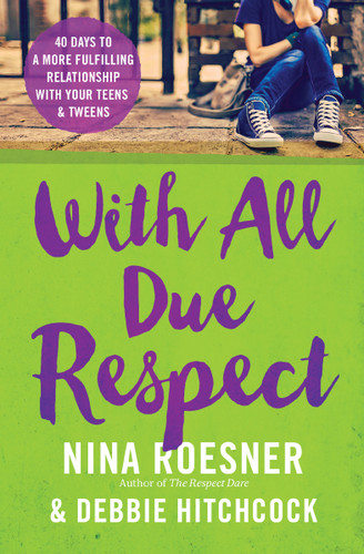 With All Due Respect: 40 Days to a More Fulfilling Relationship with Your Teens and Tweens book cover by Nina Roesner, Debbie Hitchcock