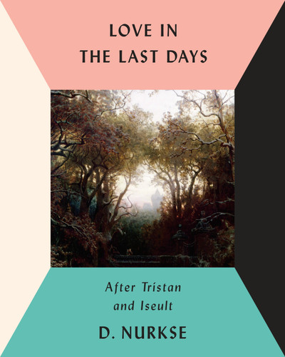Love in the Last Days: After Tristan and Iseult book cover by D. Nurkse