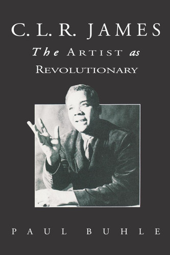 C.L.R. James: The Artist As Revolutionary book cover by Paul Buhle