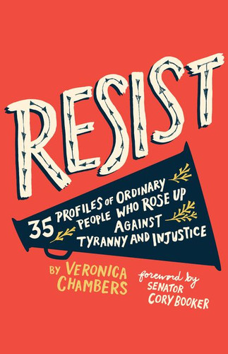Resist: 35 Profiles of Ordinary People Who Rose Up Against Tyranny and Injustice book cover by Veronica Chambers