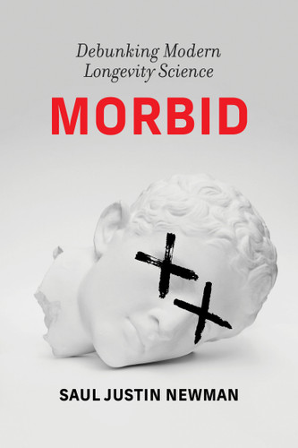 Morbid: Debunking Modern Longevity Science book cover by Saul Justin Newman