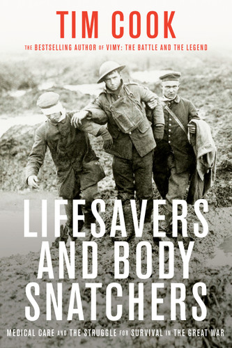 Lifesavers and Body Snatchers: Medical Care and the Struggle for Survival in the Great War book cover by Tim Cook
