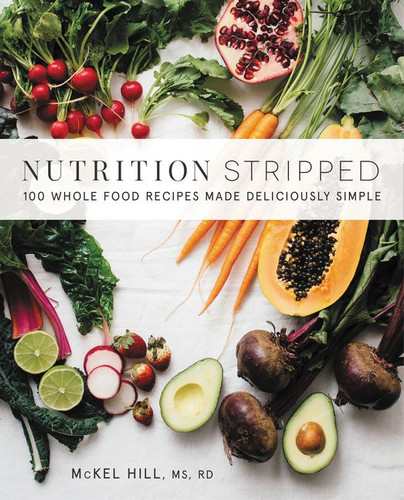 Nutrition Stripped: 100 Whole-Food Recipes Made Deliciously Simple book cover by McKel Hill