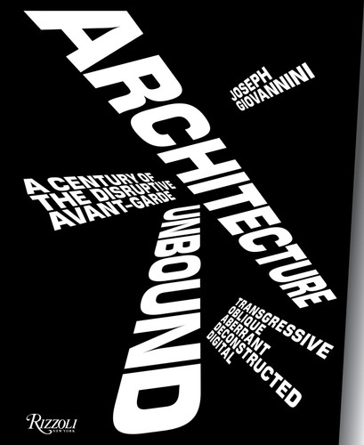 Architecture Unbound: A Century of the Disruptive Avant-Garde book cover by Joseph Giovannini