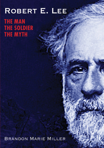 Robert E. Lee: The Man, the Soldier, the Myth book cover by Brandon Marie Miller
