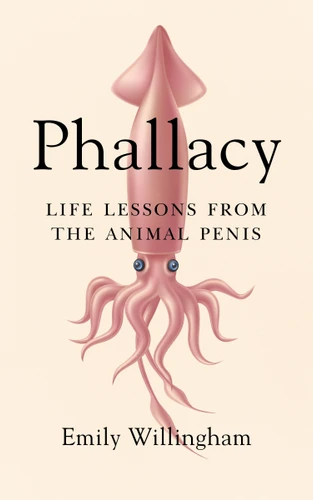 Phallacy: Life Lessons from the Animal Penis book cover by Emily Willingham