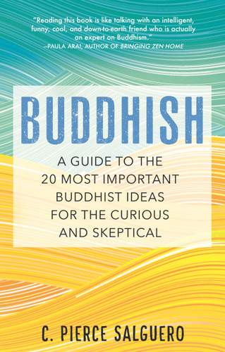 Buddhish: A Guide to the 20 Most Important Buddhist Ideas for the Curious and Skeptical book cover by C. Pierce Salguero