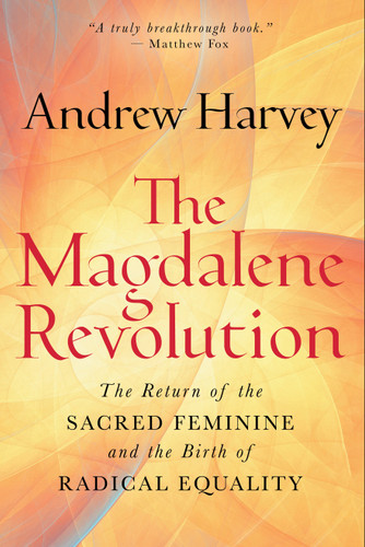 The Magdalene Revolution: The Return of the Sacred Feminine and the Birth of Radical Equality book cover by Andrew Harvey