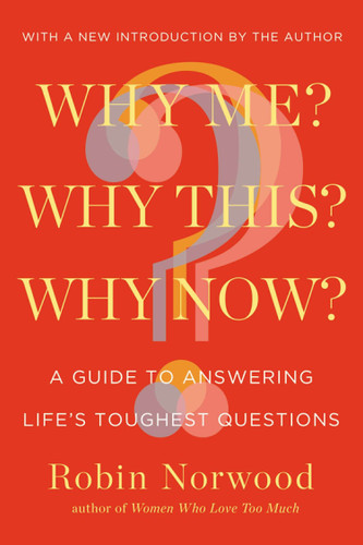 Why Me? Why This? Why Now?: A Guide to Answering Life's Toughest Questions book cover by Robin Norwood
