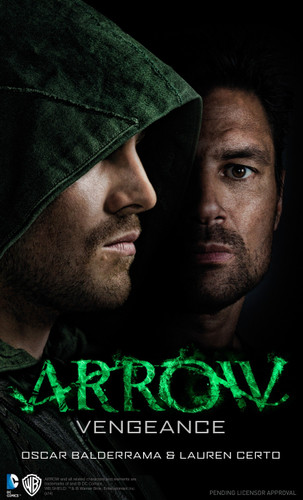 Arrow - Vengeance (Arrow) book cover by Oscar Balderrama, Lauren Certo