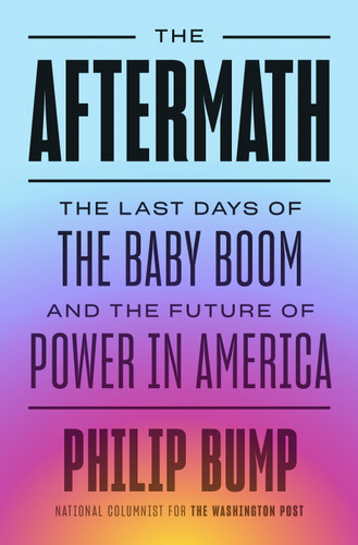 The Aftermath: The Last Days of the Baby Boom and the Future of Power in America book cover by Philip Bump