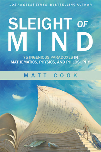 Sleight of Mind: 75 Ingenious Paradoxes in Mathematics, Physics, and Philosophy book cover by Matt Cook