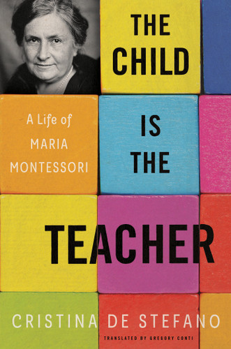 The Child Is the Teacher: A Life of Maria Montessori book cover by Cristina De Stefano
