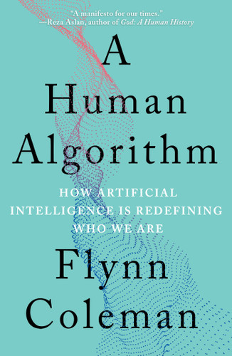 A Human Algorithm: How Artificial Intelligence Is Redefining Who We Are book cover by Flynn Coleman