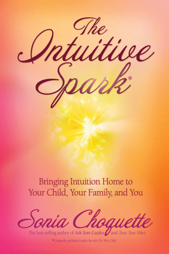 The Intuitive Spark: Bringing Intuition Home to Your Child, Your Family, and You book cover by Sonia Choquette