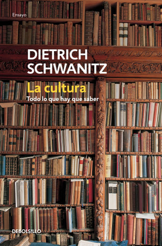 La cultura: todo lo que hay que saber / Culture.Everything You Need to Know book cover by Dietrich Schwanitz