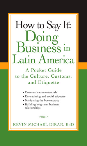 How to Say It: Doing Business in Latin America: A Pocket Guide to the Culture, Customs and Etiquette book cover by Kevin Michael Diran