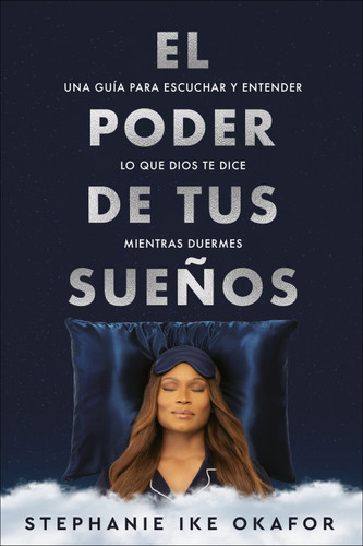 El poder de tus sueños: Una guía para escuchar y entender lo que Dios te dice mi entras duermes / The Power of Your Dreams book cover by Stephanie Ike Okafor