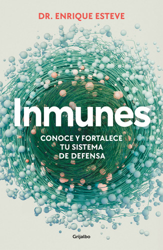 Inmunes. Conoce y fortalece tu sistema de defensa / Immune: Get to Know and Strengthen Your Defense System book cover by Dr. Enrique Esteve