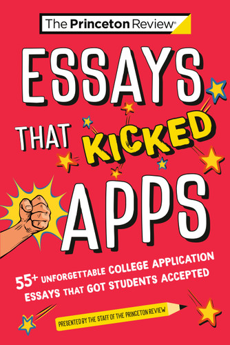 Essays that Kicked Apps: 55+ Unforgettable College Application Essays that Got Students Accepted (College Admissions Guides) book cover by The Princeton Review