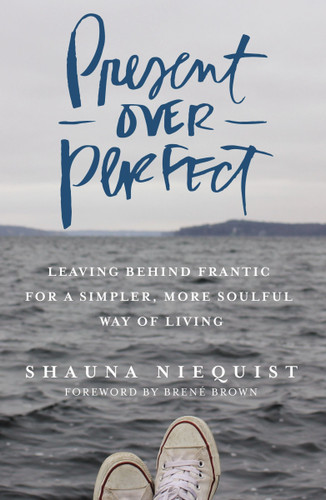 Present Over Perfect: Leaving Behind Frantic for a Simpler, More Soulful Way of Living Cover