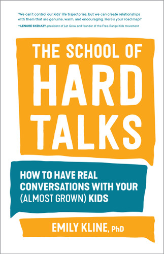 The School of Hard Talks: How to Have Real Conversations with Your (Almost Grown) Kids book cover by Emily Kline, PhD