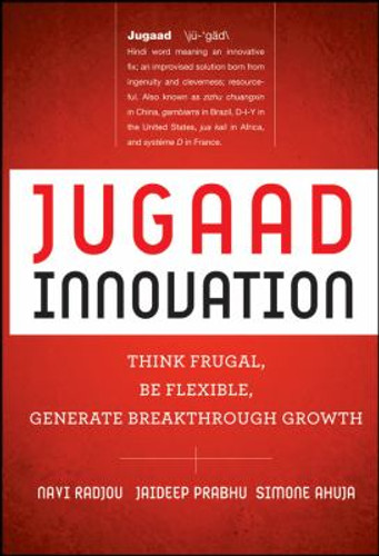 Jugaad Innovation : Think Frugal, Be Flexible, Generate Breakthrough Growth Cover