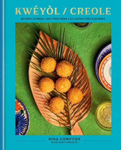 Kwéyòl / Creole: Recipes, Stories, and Tings from a St. Lucian Chef's Journey: A Cookbook book cover by Nina Compton, Osayi Endolyn