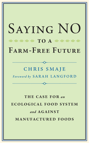 Saying NO to a Farm-Free Future: The Case For an Ecological Food System and Against Manufactured Foods book cover by Chris Smaje